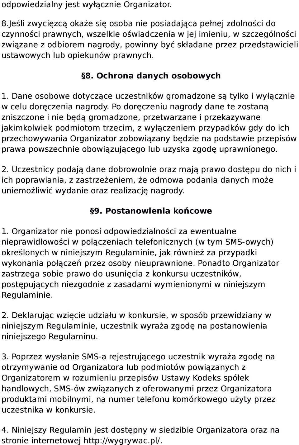 przedstawicieli ustawowych lub opiekunów prawnych. 8. Ochrona danych osobowych 1. Dane osobowe dotyczące uczestników gromadzone są tylko i wyłącznie w celu doręczenia nagrody.