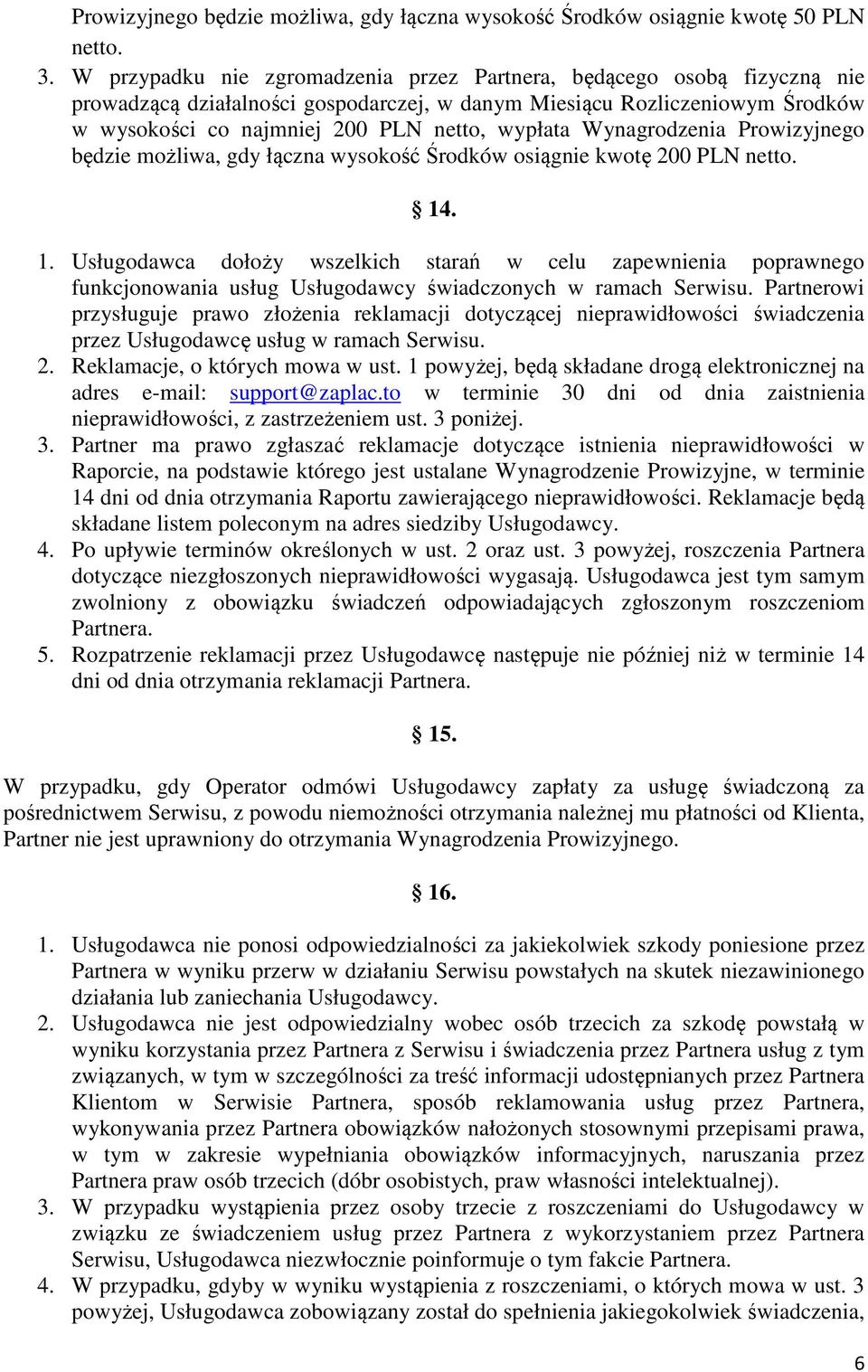 Wynagrodzenia Prowizyjnego będzie możliwa, gdy łączna wysokość Środków osiągnie kwotę 200 PLN netto. 14