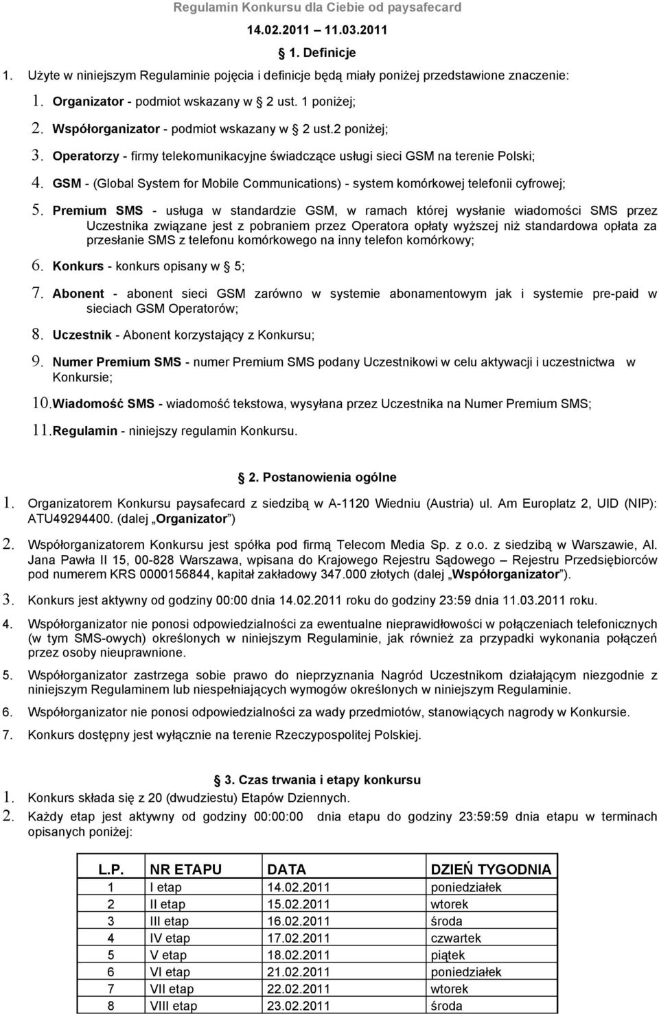 GSM - (Global System for Mobile Communications) - system komórkowej telefonii cyfrowej; 5.