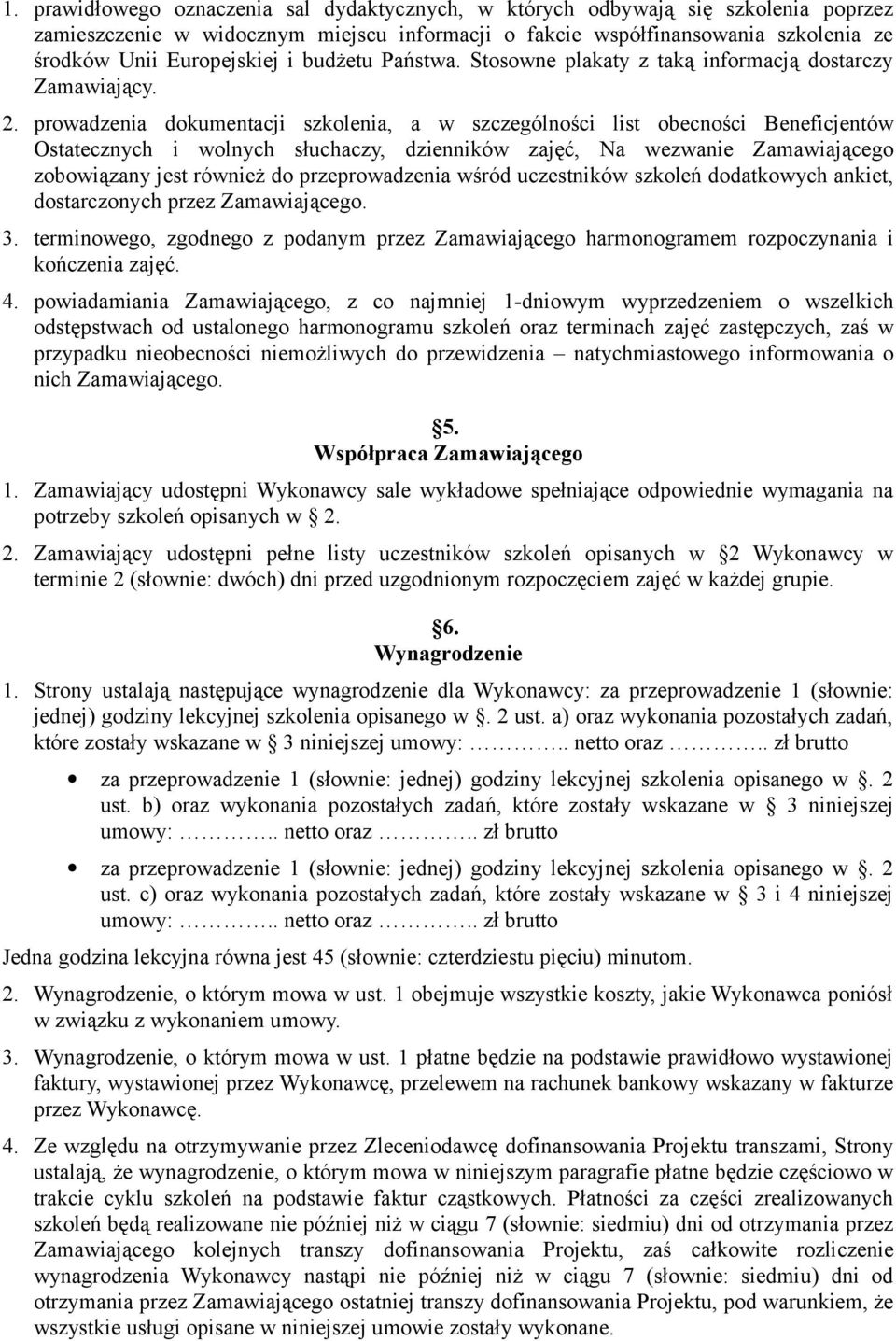 prowadzenia dokumentacji szkolenia, a w szczególności list obecności Beneficjentów Ostatecznych i wolnych słuchaczy, dzienników zajęć, Na wezwanie Zamawiającego zobowiązany jest również do