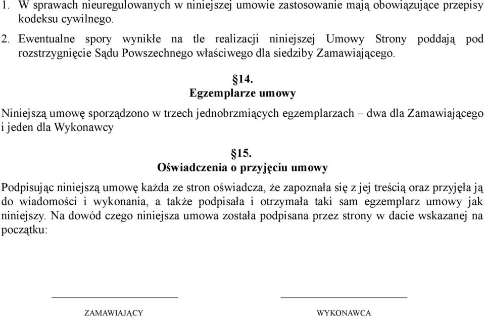 Egzemplarze umowy Niniejszą umowę sporządzono w trzech jednobrzmiących egzemplarzach dwa dla Zamawiającego i jeden dla Wykonawcy 15.