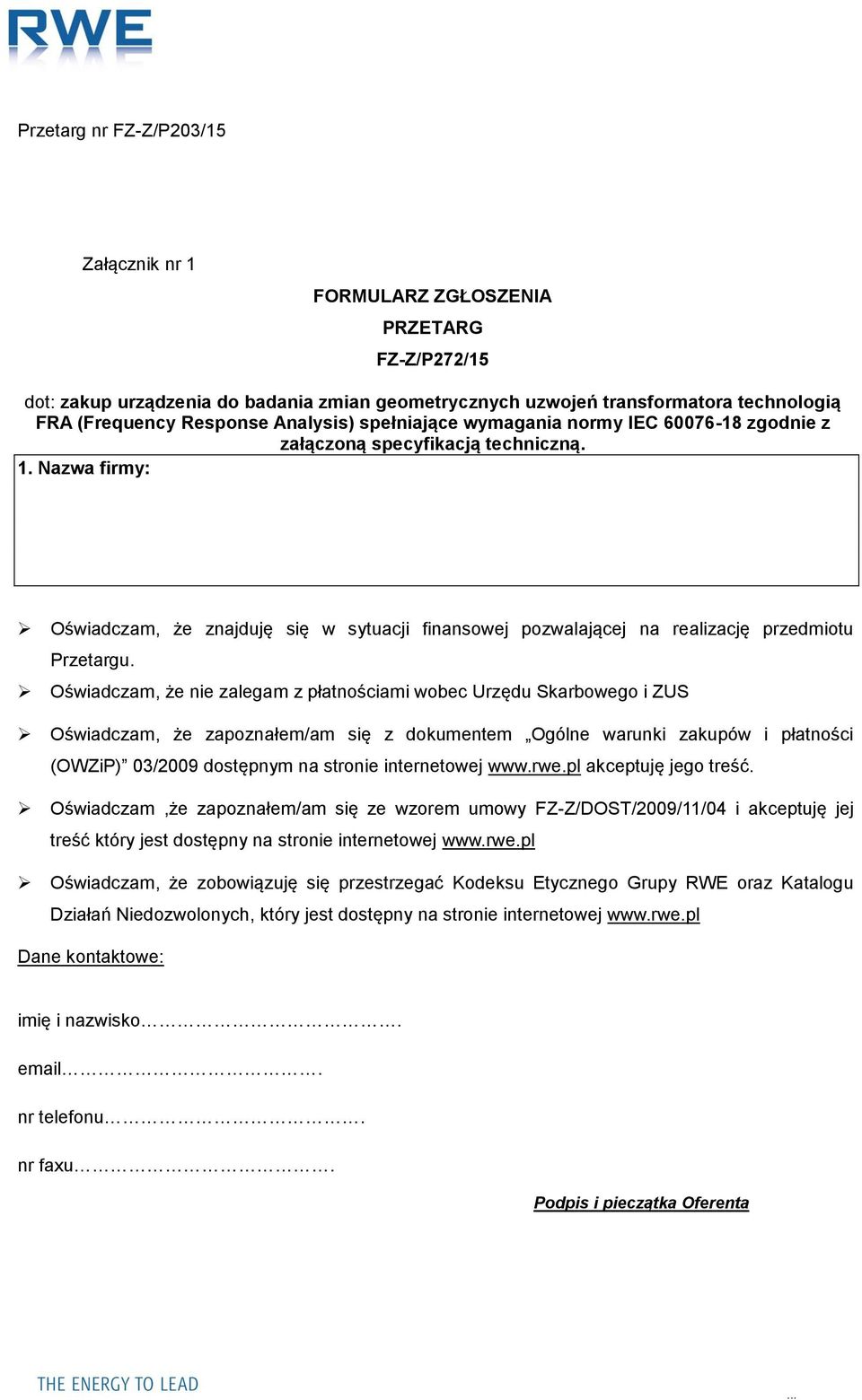 Oświadczam, że nie zalegam z płatnościami wobec Urzędu Skarbowego i ZUS Oświadczam, że zapoznałem/am się z dokumentem Ogólne warunki zakupów i płatności (OWZiP) 03/2009 dostępnym na stronie