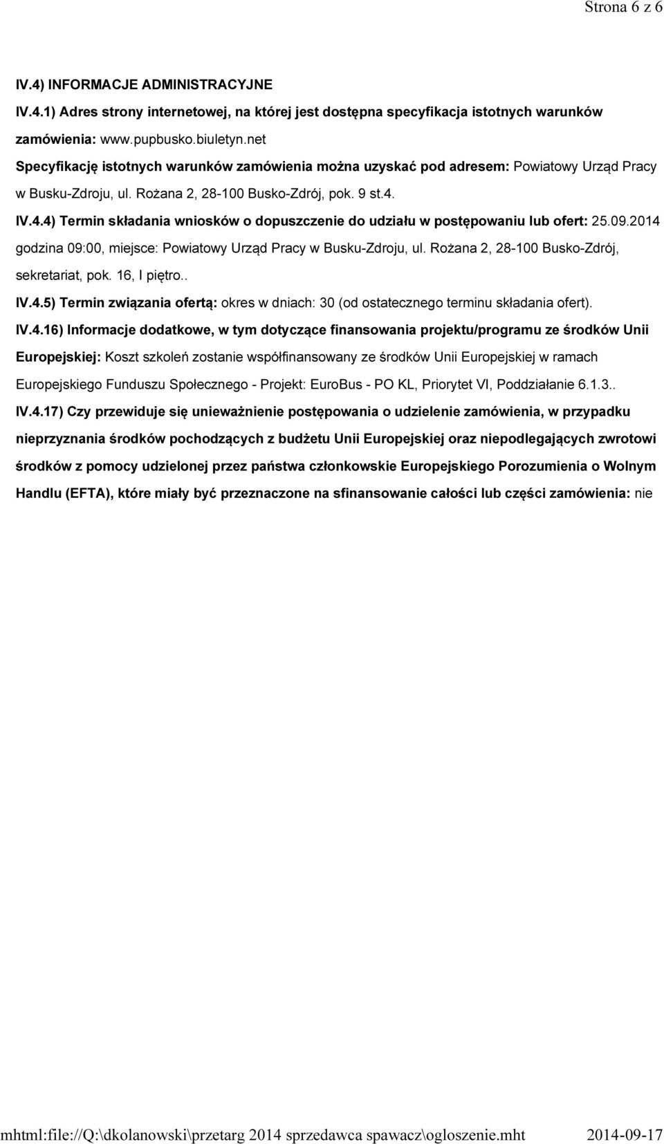 IV.4.4) Termin składania wniosków o dopuszczenie do udziału w postępowaniu lub ofert: 25.09.2014 godzina 09:00, miejsce: Powiatowy Urząd Pracy w Busku-Zdroju, ul.