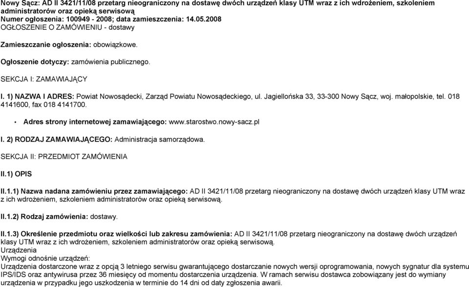 1) NAZWA I ADRES: Powiat Nowosądecki, Zarząd Powiatu Nowosądeckiego, ul. Jagiellońska 33, 33-300 Nowy Sącz, woj. małopolskie, tel. 018 4141600, fax 018 4141700.