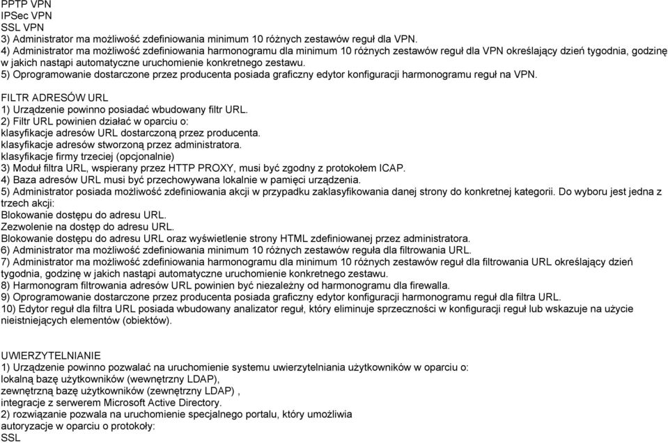 zestawu. 5) Oprogramowanie dostarczone przez producenta posiada graficzny edytor konfiguracji harmonogramu reguł na VPN. FILTR ADRESÓW URL 1) Urządzenie powinno posiadać wbudowany filtr URL.