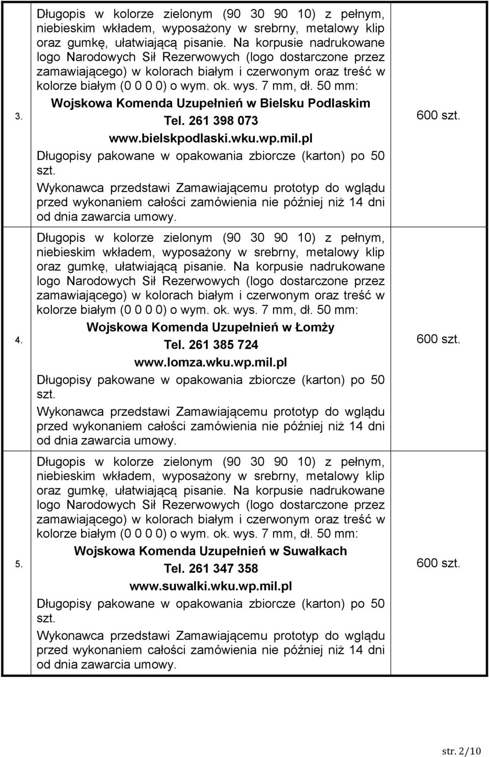 50 mm: Wojskowa Komenda Uzupełnień w Bielsku Podlaskim Tel. 261 398 073 www.bielskpodlaski.wku.wp.mil.pl Długopisy pakowane w opakowania zbiorcze (karton) po 50 szt.