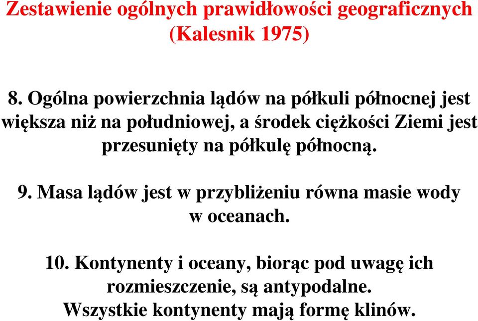 ciężkości Ziemi jest przesunięty na półkulę północną. 9.