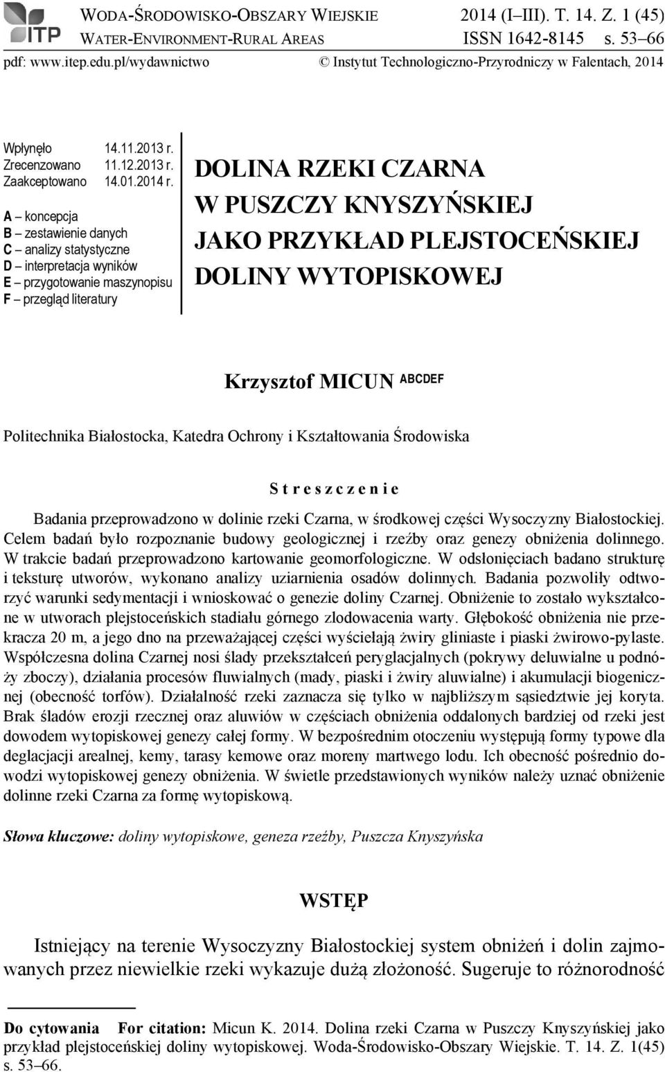 A koncepcja B zestawienie danych C analizy statystyczne D interpretacja wyników E przygotowanie maszynopisu F przegląd literatury DOLINA RZEKI CZARNA W PUSZCZY KNYSZYŃSKIEJ JAKO PRZYKŁAD