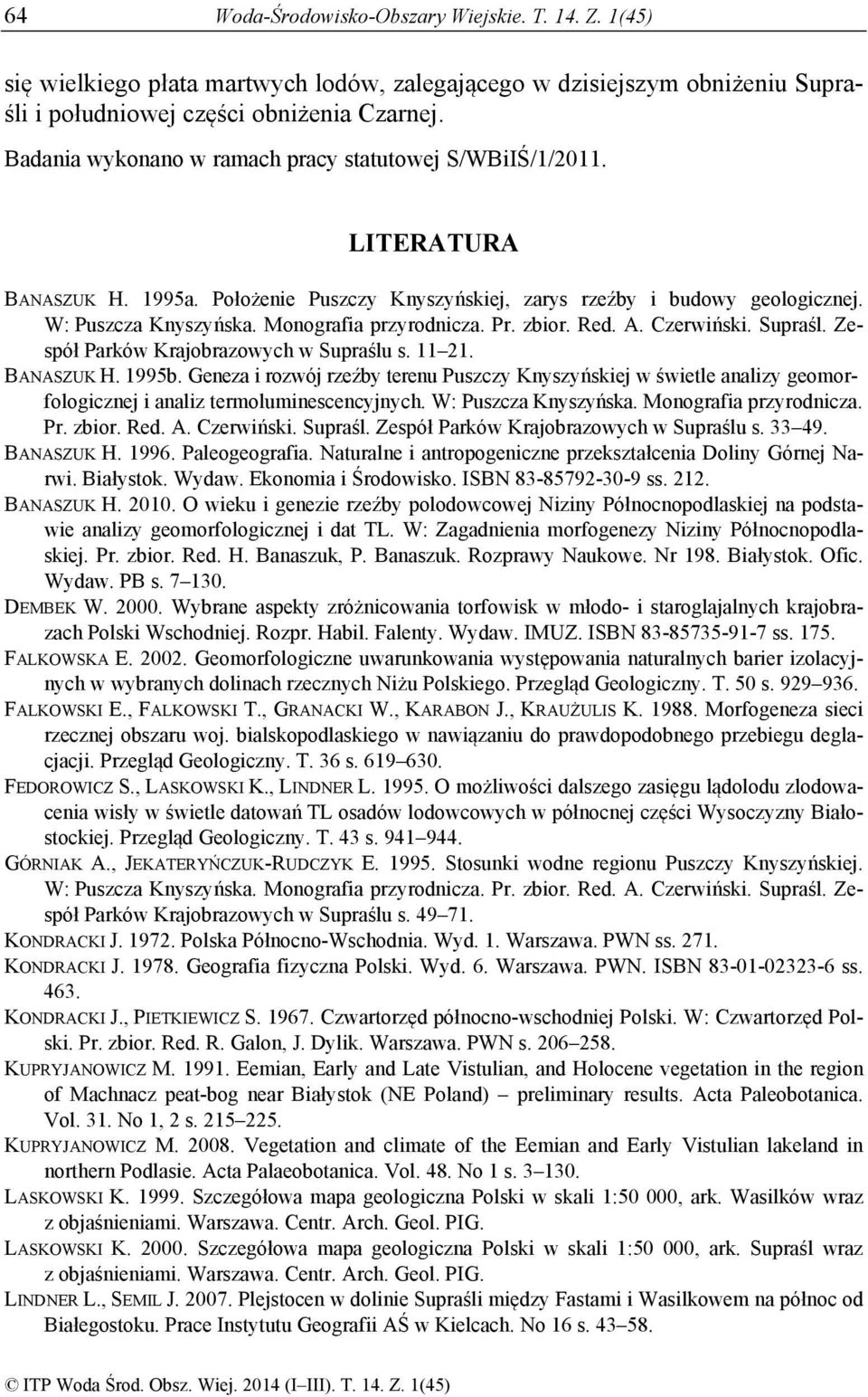 Monografia przyrodnicza. Pr. zbior. Red. A. Czerwiński. Supraśl. Zespół Parków Krajobrazowych w Supraślu s. 11 21. BANASZUK H. 1995b.