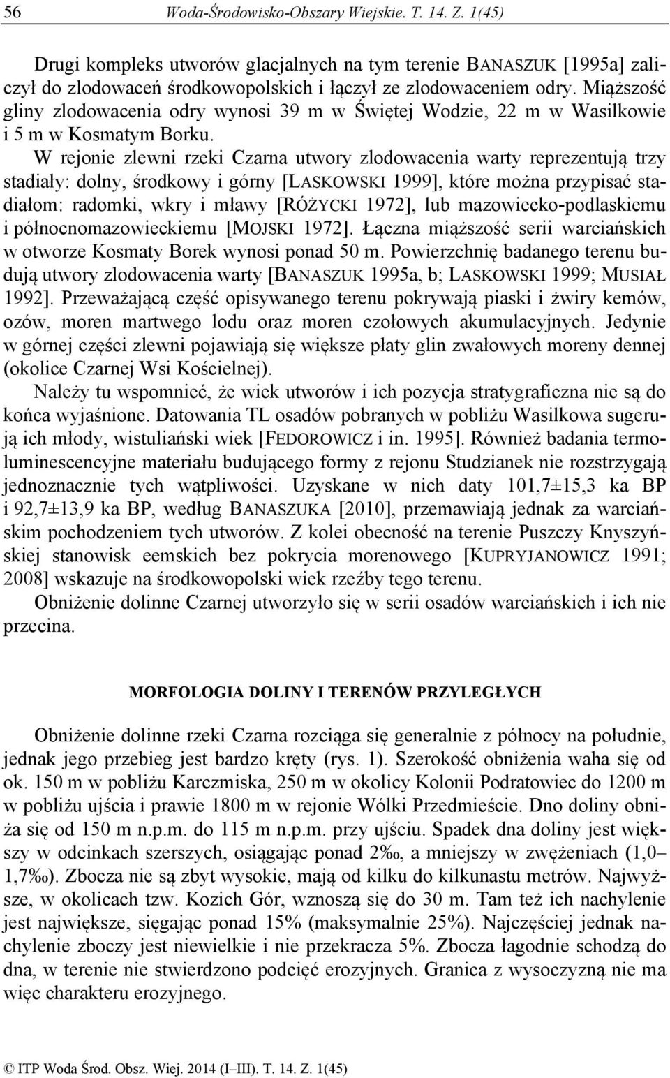 W rejonie zlewni rzeki Czarna utwory zlodowacenia warty reprezentują trzy stadiały: dolny, środkowy i górny [LASKOWSKI 1999], które można przypisać stadiałom: radomki, wkry i mławy [RÓŻYCKI 1972],