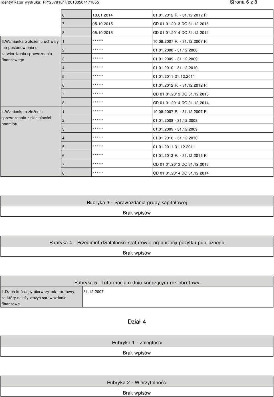 12.2010 5 ***** 01.01.2011-31.12.2011 6 ***** 01.01.2012 R. - 31.12.2012 R. 7 ***** OD 01.01.2013 DO 31.12.2013 8 ***** OD 01.01.2014 DO 31.12.2014 4.