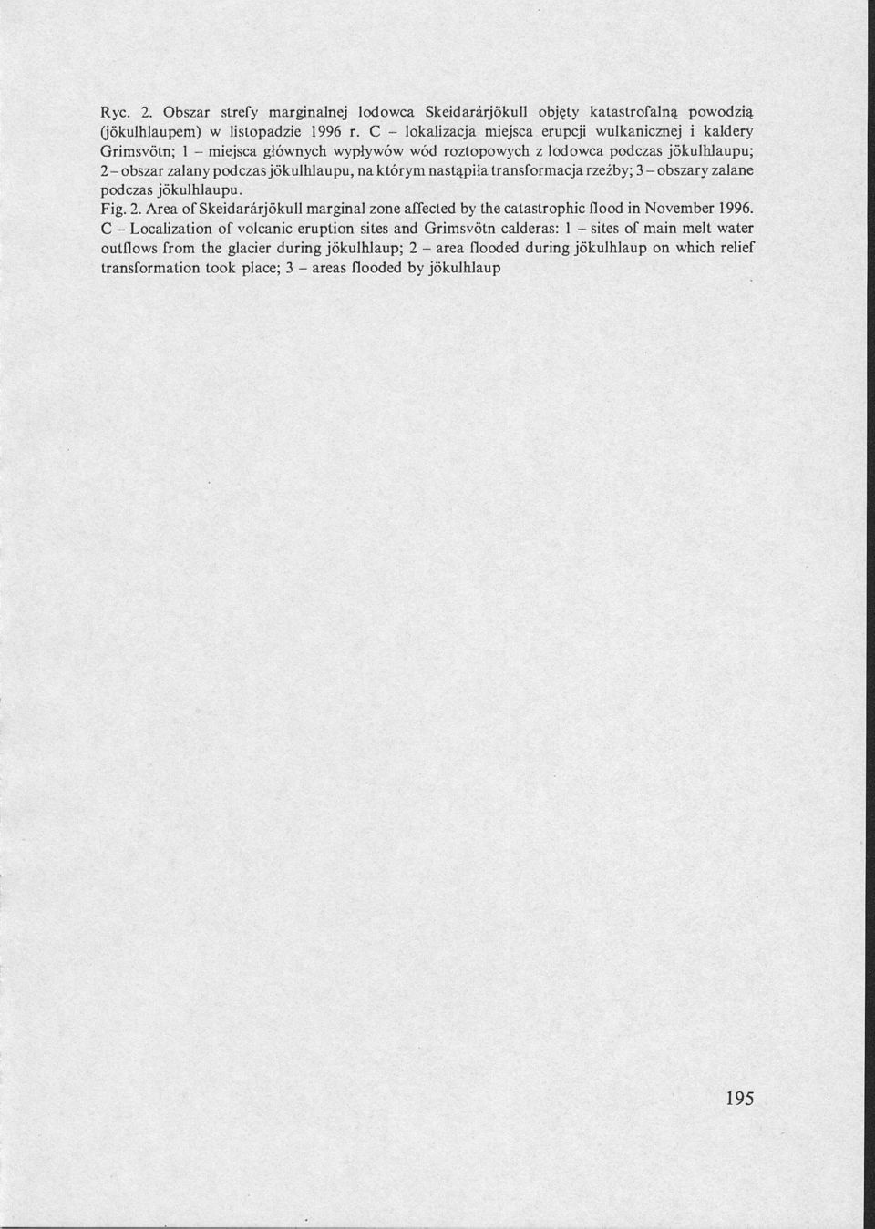 którym nastąpiła transformacja rzeźby; 3 - obszary zalane podczas jökulhlaupu. Fig. 2. Area of Skeidarärjökull marginal zone affected by the catastrophic flood in November 1996.