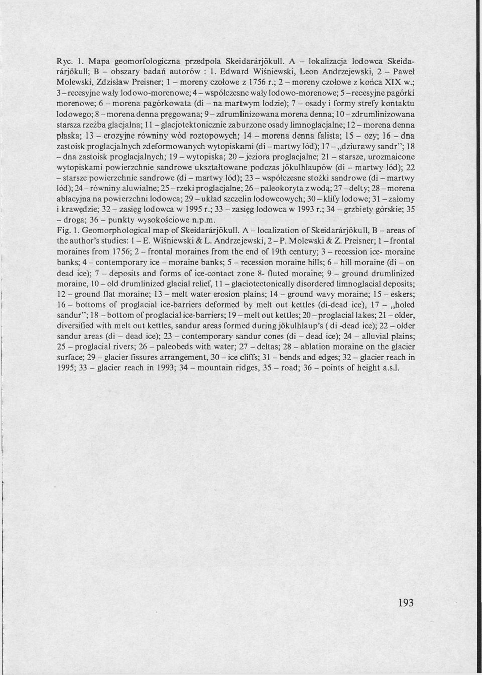 ; 3 - recesyjne wały lodowo-morenowe; 4 - współczesne wał}' lodowo-morenowe; 5 -recesyjne pagórki morenowe; 6 - morena pagórkowata (di - na martwym lodzie); 7 - osady i formy strefy kontaktu