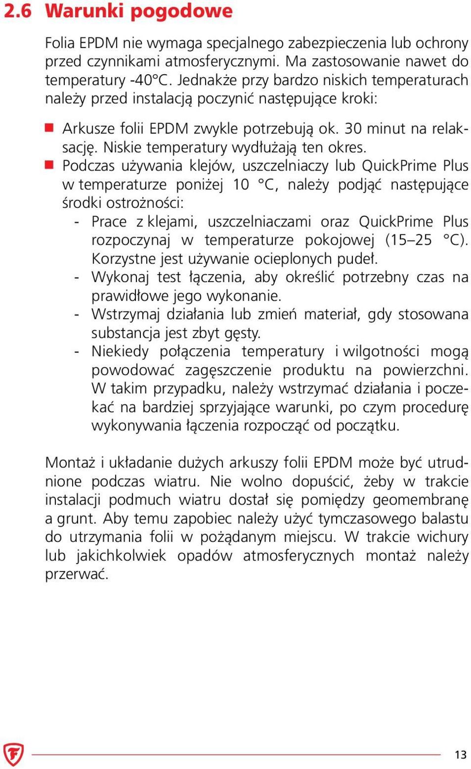 Podczas używania klejów, uszczelniaczy lub QuickPrime Plus w temperaturze poniżej 10 C, należy podjąć następujące środki ostrożności: - Prace z klejami, uszczelniaczami oraz QuickPrime Plus