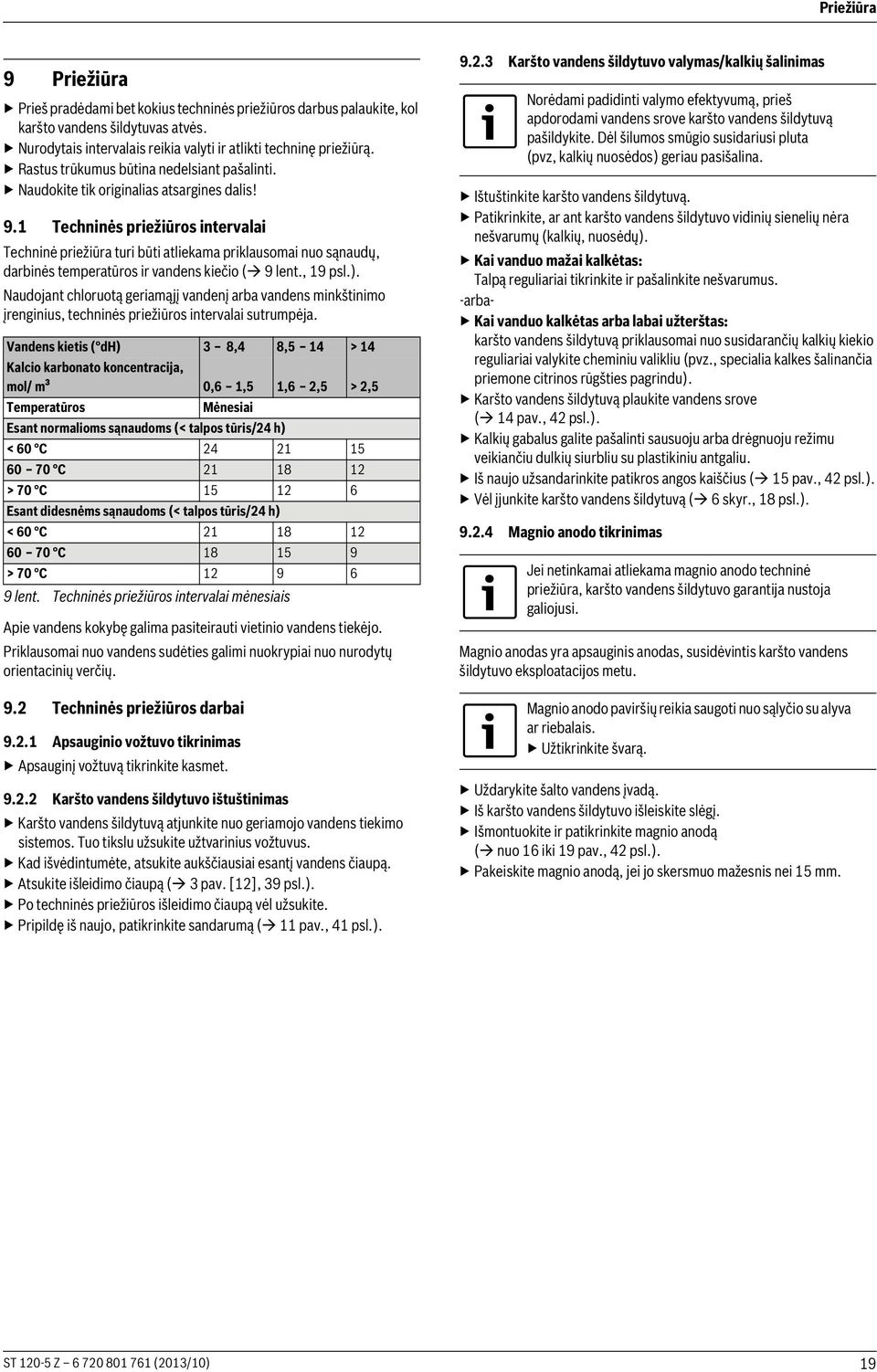 1 Techninės priežiūros intervalai Techninė priežiūra turi būti atliekama priklausomai nuo sąnaudų, darbinės temperatūros ir vandens kiečio ( 9lent.,19psl.).