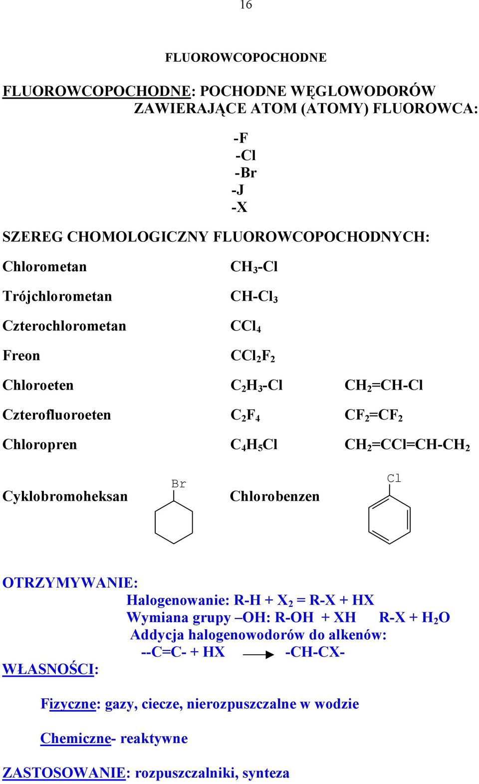 yklobromoheksan Br hlorobenzen l TRZYMYWANIE: alogenowanie: R- + X 2 = R-X + X Wymiana grupy : R- + X R-X + 2 Addycja halogenowodorów