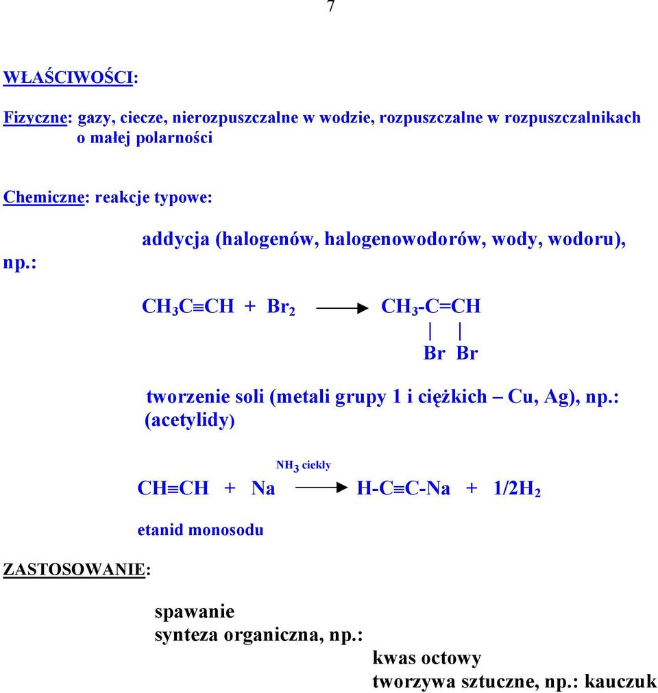 : addycja (halogenów, halogenowodorów, wody, wodoru), 3 + Br 2 3 -= Br Br tworzenie soli (metali grupy 1
