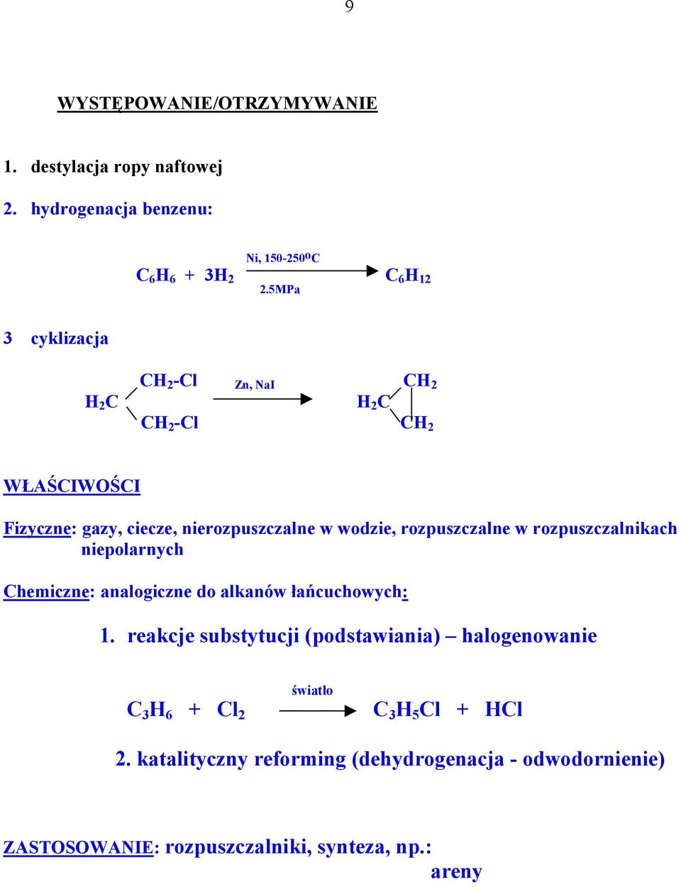 rozpuszczalnikach niepolarnych hemiczne: analogiczne do alkanów łańcuchowych: 1.