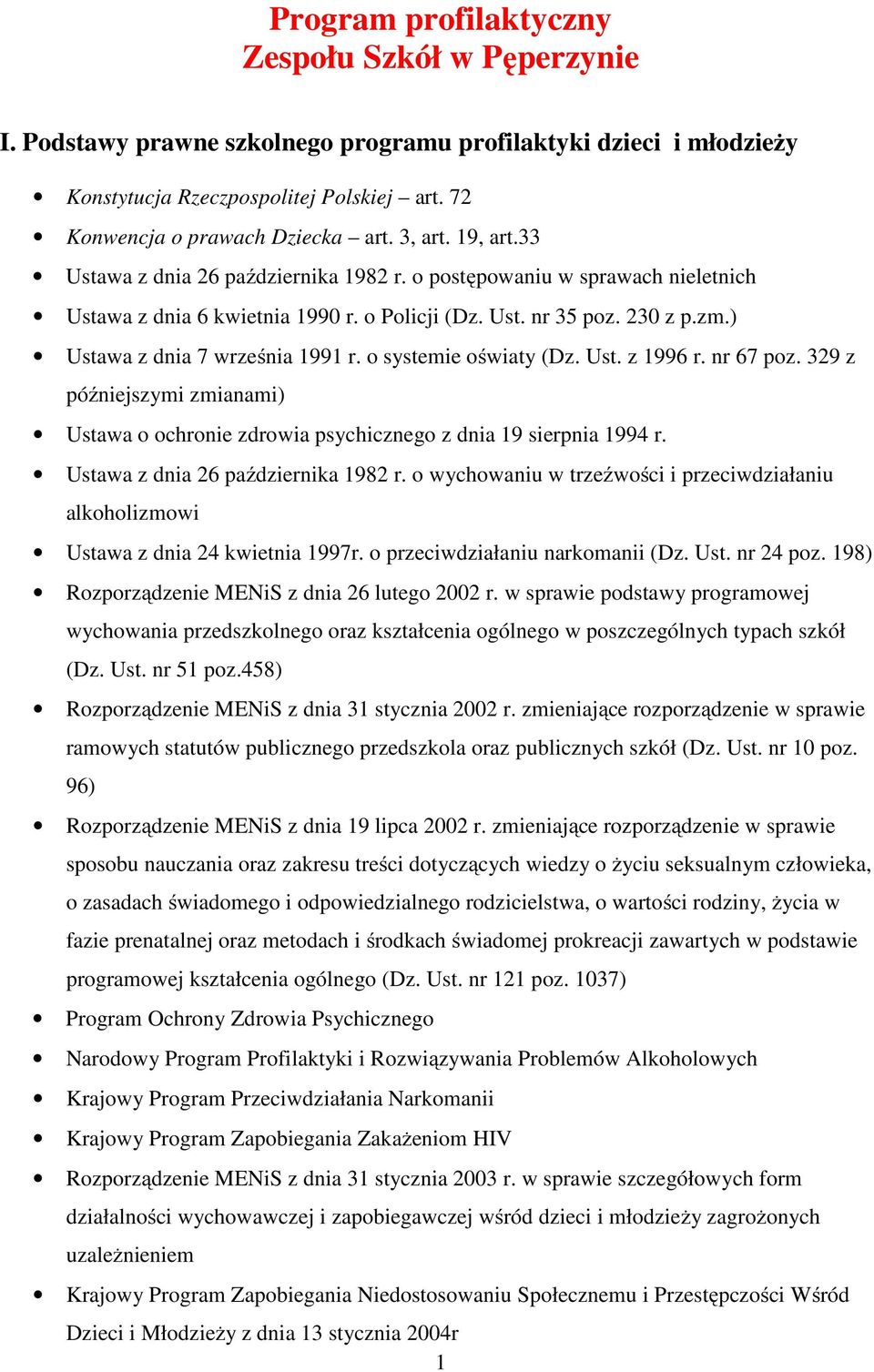 ) Ustawa z dnia 7 września 1991 r. o systemie oświaty (Dz. Ust. z 1996 r. nr 67 poz. 329 z późniejszymi zmianami) Ustawa o ochronie zdrowia psychicznego z dnia 19 sierpnia 1994 r.