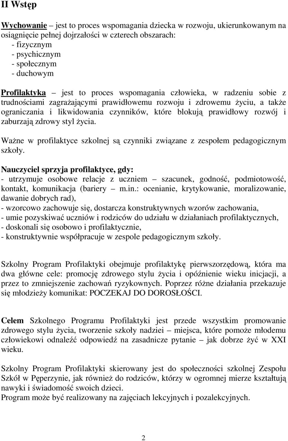 rozwój i zaburzają zdrowy styl życia. Ważne w profilaktyce szkolnej są czynniki związane z zespołem pedagogicznym szkoły.