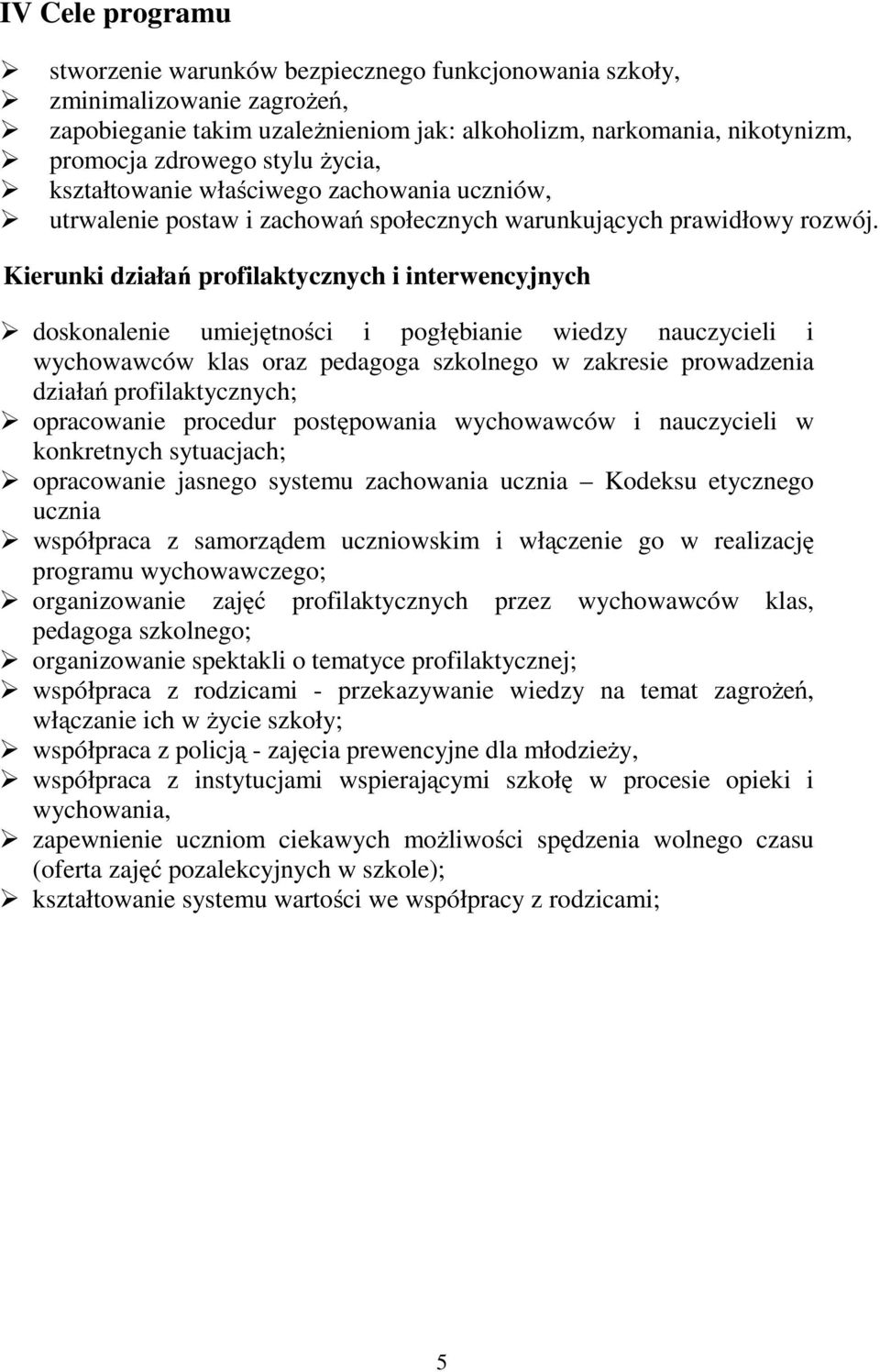 Kierunki działań profilaktycznych i interwencyjnych doskonalenie umiejętności i pogłębianie wiedzy nauczycieli i wychowawców klas oraz pedagoga szkolnego w zakresie prowadzenia działań