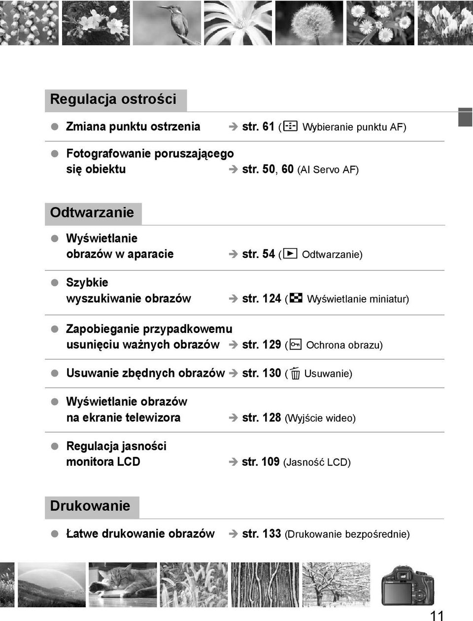 124 (H Wyświetlanie miniatur) Zapobieganie przypadowemu usunięciu ważnych obrazów str. 129 (K Ochrona obrazu) Usuwanie zbędnych obrazów str.