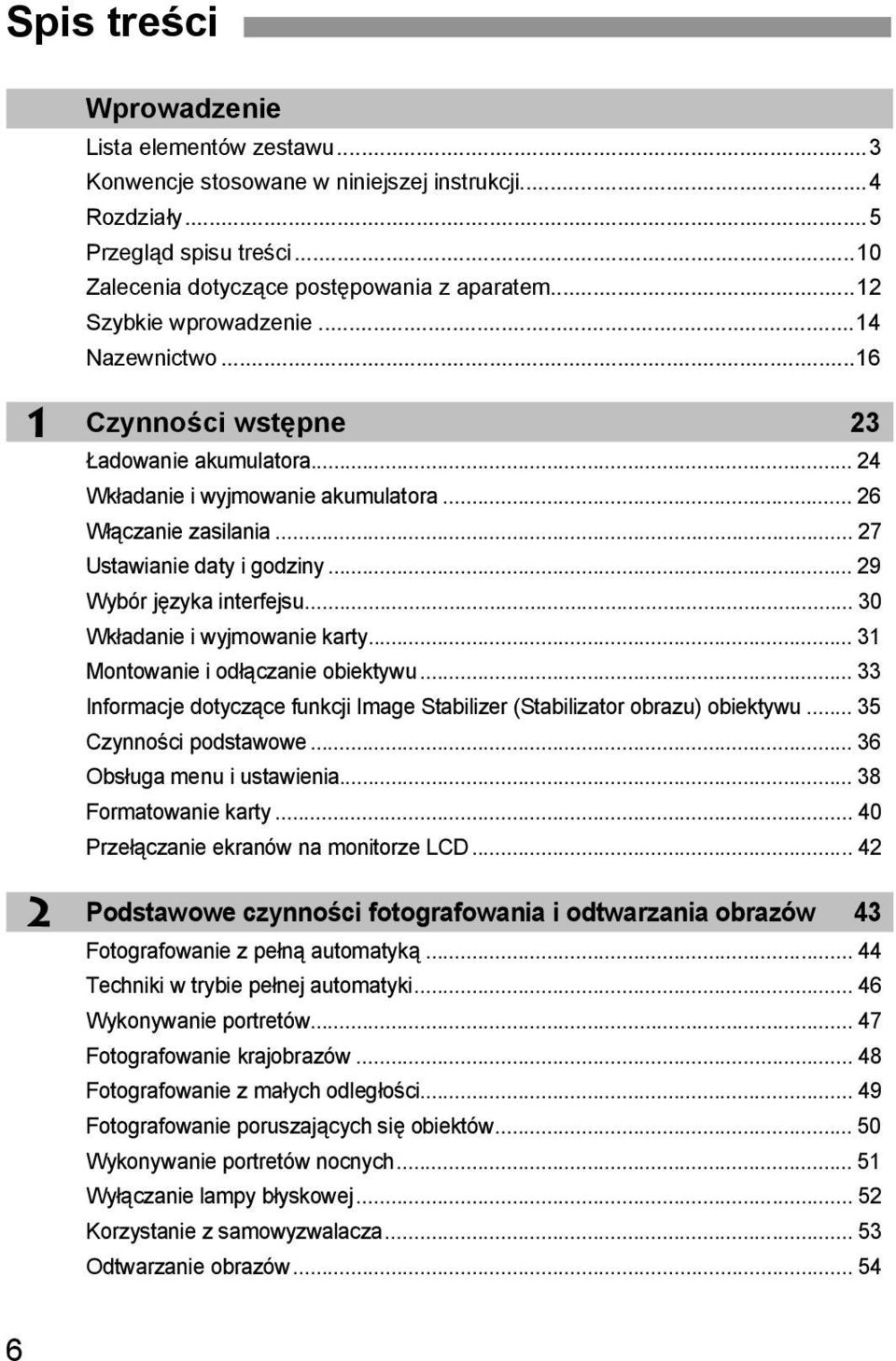 .. 29 Wybór języa interfejsu... 30 Władanie i wyjmowanie arty... 31 Montowanie i odłączanie obietywu... 33 Informacje dotyczące funcji Image Stabilizer (Stabilizator obrazu) obietywu.