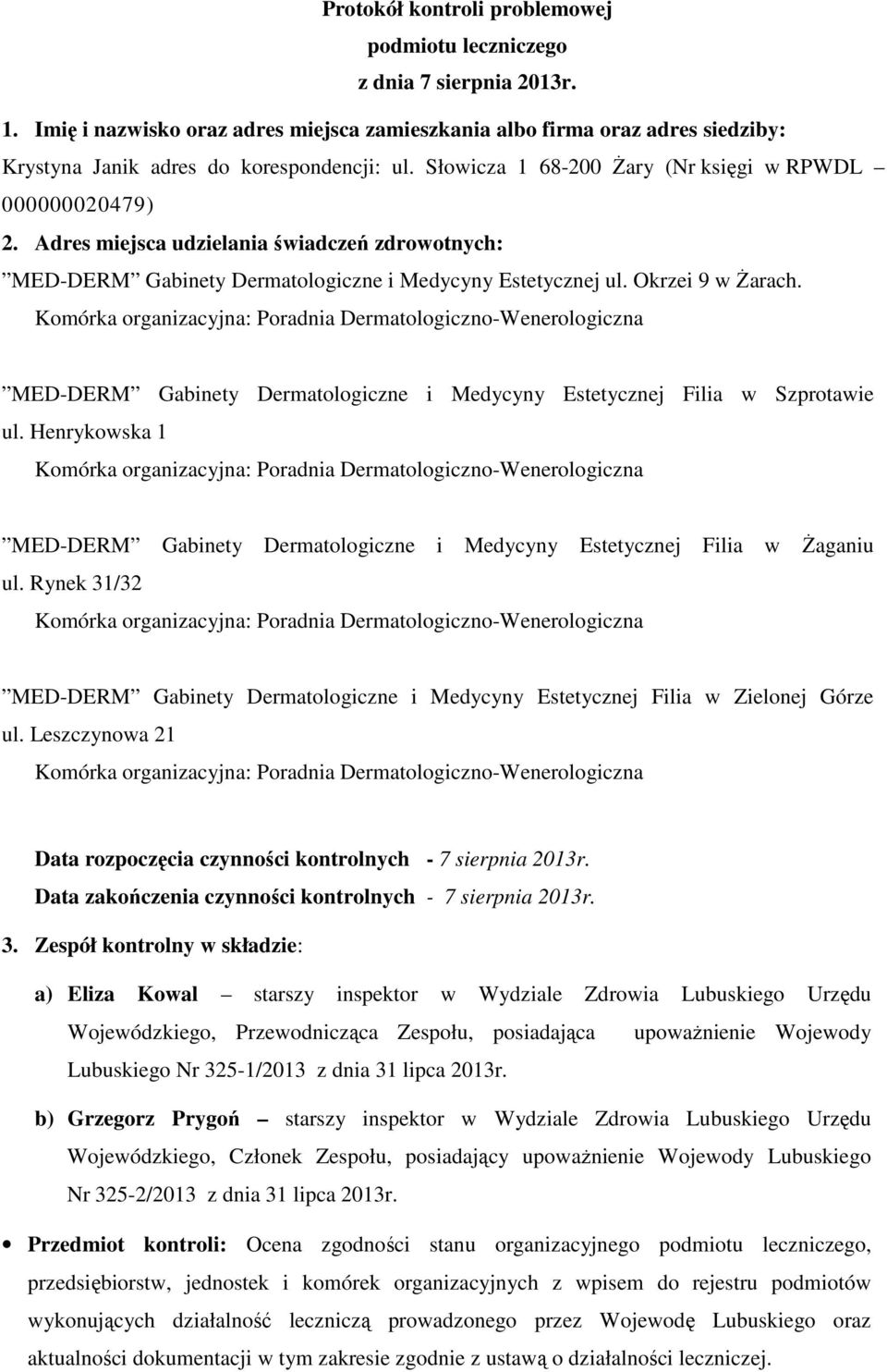 Adres miejsca udzielania świadczeń zdrowotnych: MED-DERM Gabinety Dermatologiczne i Medycyny Estetycznej ul. Okrzei 9 w Żarach.