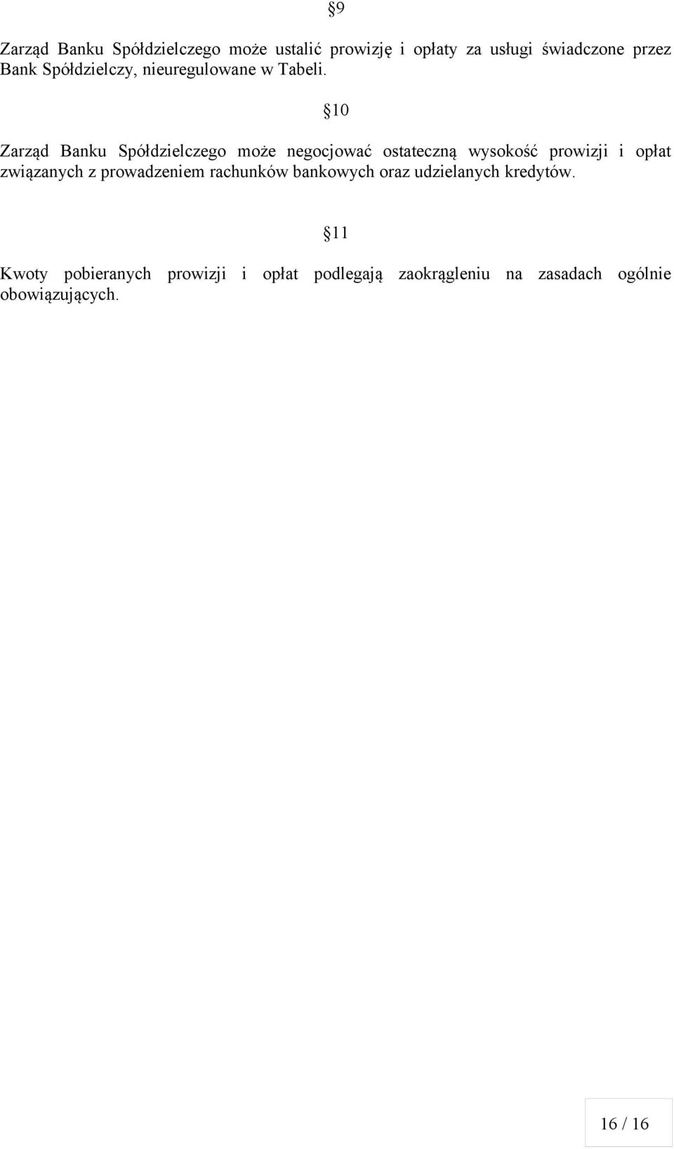 10 Zarząd Banku Spółdzielczego może negocjować ostateczną wysokość prowizji i opłat związanych z