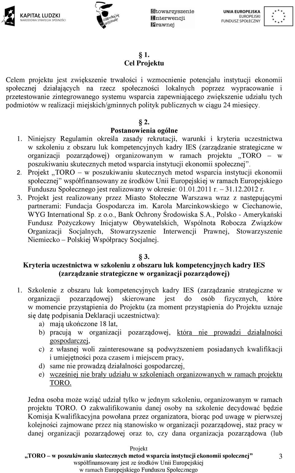 Niniejszy Regulamin określa zasady rekrutacji, warunki i kryteria uczestnictwa w szkoleniu z obszaru luk kompetencyjnych kadry IES (zarządzanie strategiczne w organizacji pozarządowej) organizowanym