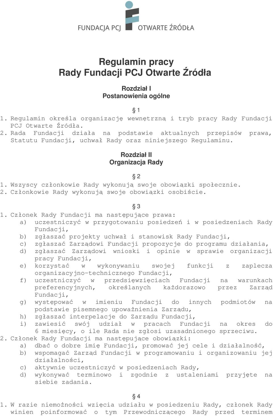 Wszyscy członkowie Rady wykonują swoje obowiązki społecznie. 2. Członkowie Rady wykonują swoje obowiązki osobiście. 3 1.