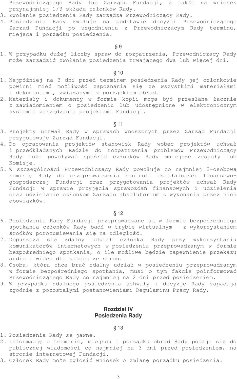 W przypadku dużej liczby spraw do rozpatrzenia, Przewodniczący Rady może zarządzić zwołanie posiedzenia trwającego dwa lub więcej dni. 10 1.