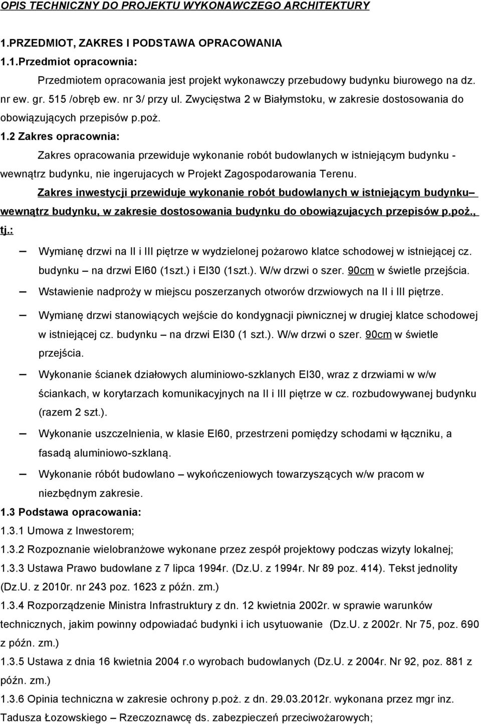 2 Zakres opracownia: Zakres opracowania przewiduje wykonanie robót budowlanych w istniejącym budynku - wewnątrz budynku, nie ingerujacych w Projekt Zagospodarowania Terenu.