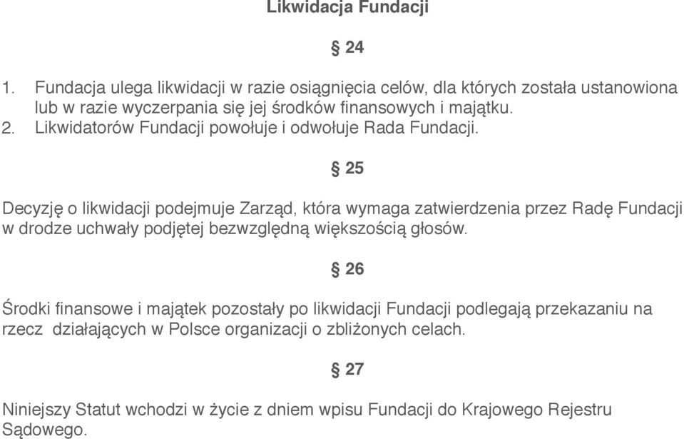 Likwidatorów Fundacji powołuje i odwołuje Rada Fundacji.