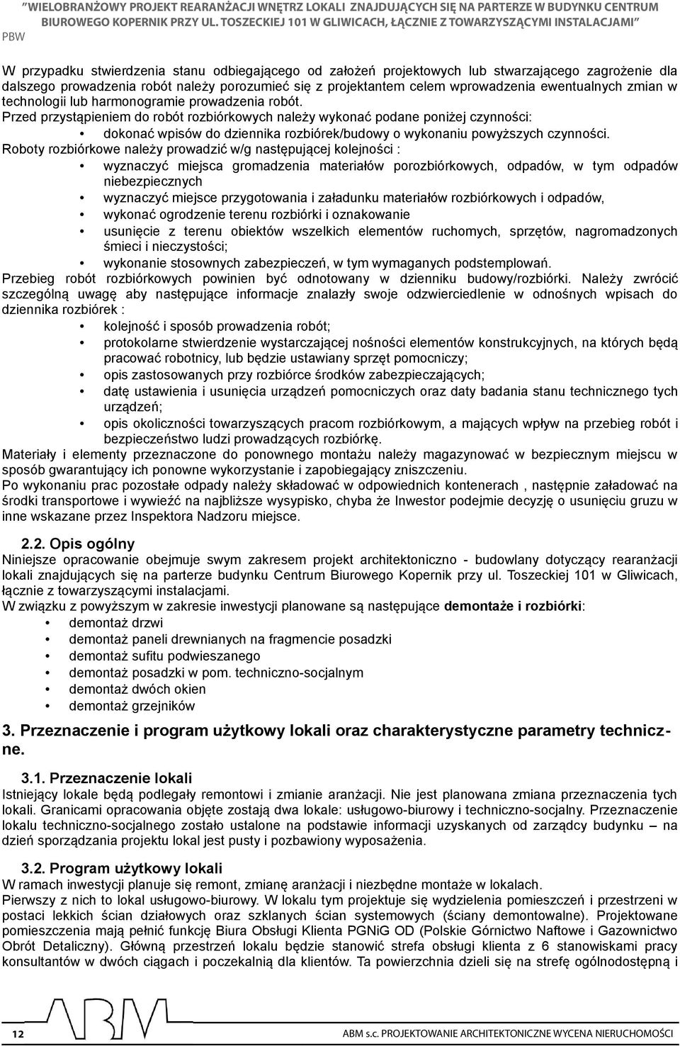 Przed przystąpieniem do robót rozbiórkowych należy wykonać podane poniżej czynności: dokonać wpisów do dziennika rozbiórek/budowy o wykonaniu powyższych czynności.