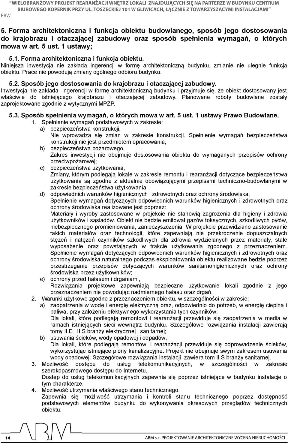 Prace nie powodują zmiany ogólnego odbioru budynku. 5.2. Sposób jego dostosowania do krajobrazu i otaczającej zabudowy.