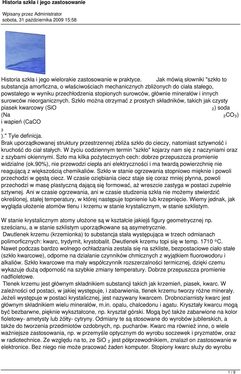 surowców nieorganicznych. Szkło można otrzymać z prostych składników, takich jak czysty piasek kwarcowy (SiO 2) soda (Na 2CO 3 ) i wapień (CaCO 3 )." Tyle definicja.