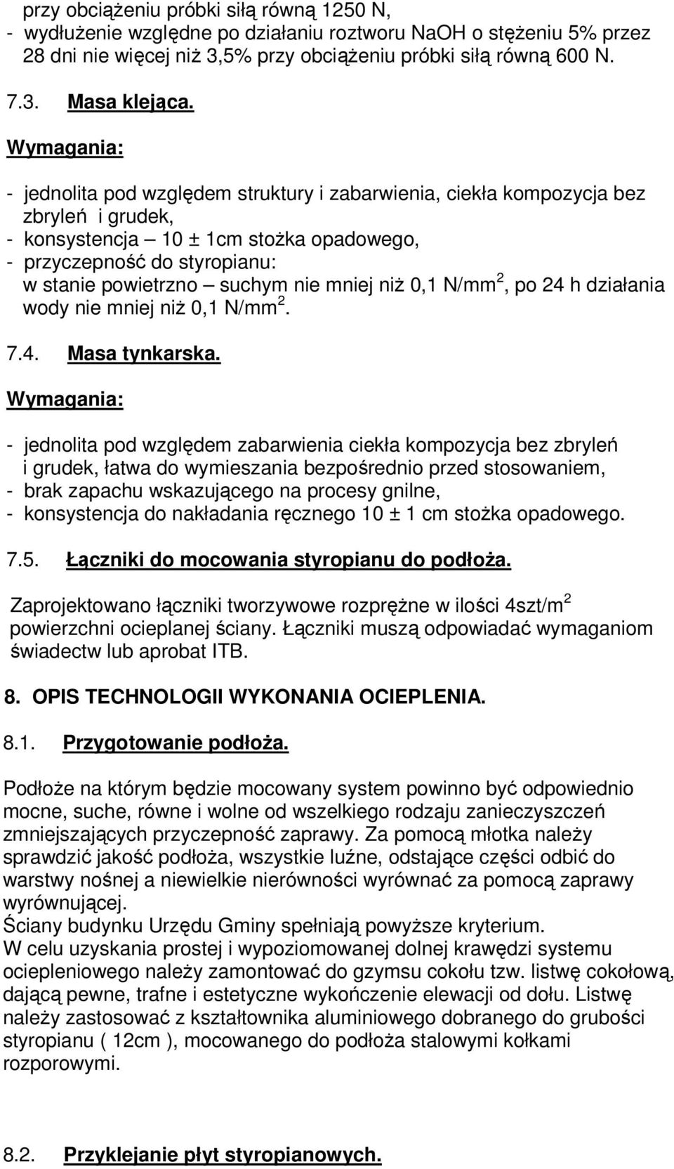 nie mniej niż 0,1 N/mm 2, po 24 h działania wody nie mniej niż 0,1 N/mm 2. 7.4. Masa tynkarska.