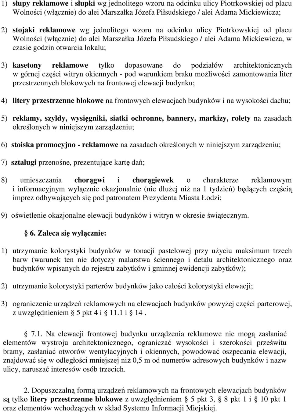 tylko dopasowane do podziałów architektonicznych w górnej części witryn okiennych - pod warunkiem braku moŝliwości zamontowania liter przestrzennych blokowych na frontowej elewacji budynku; 4) litery