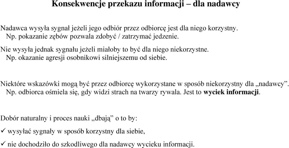 okazanie agresji osobnikowi silniejszemu od siebie. Niektóre wskazówki mogą być przez odbiorcę wykorzystane w sposób niekorzystny dla nadawcy. Np.