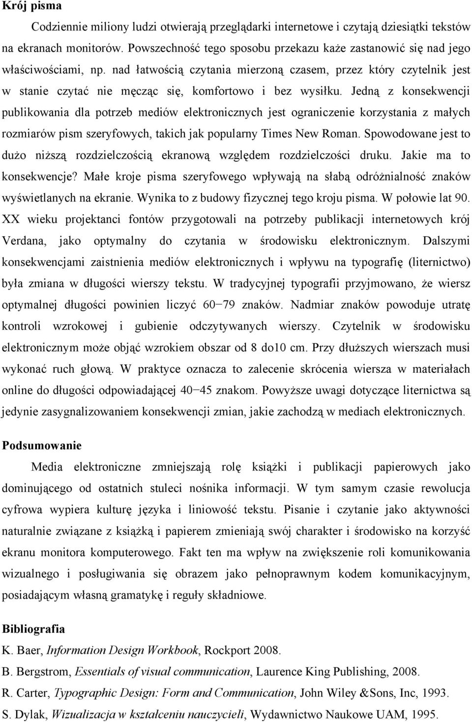 nad łatwością czytania mierzoną czasem, przez który czytelnik jest w stanie czytać nie męcząc się, komfortowo i bez wysiłku.