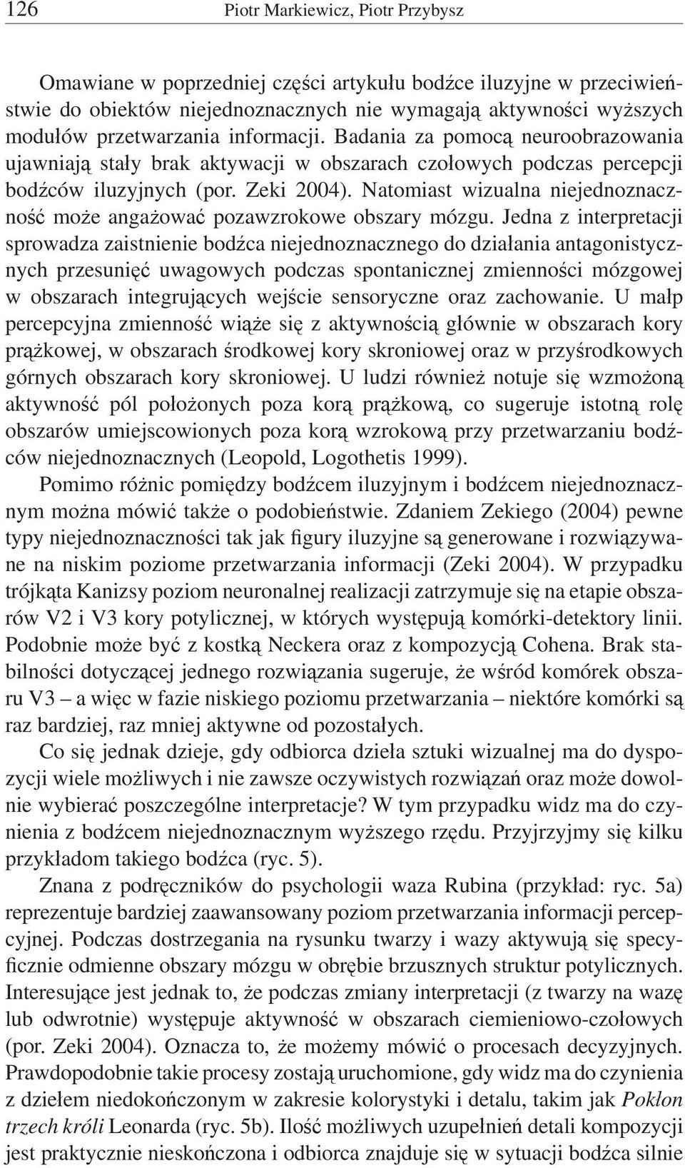 Natomiast wizualna niejednoznaczność może angażować pozawzrokowe obszary mózgu.