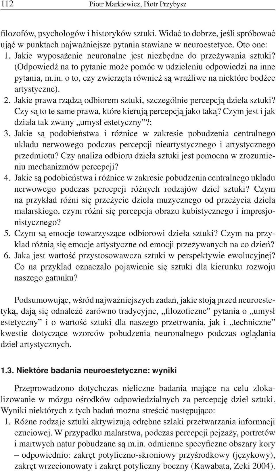 e pytania, m.in. o to, czy zwierzęta również są wrażliwe na niektóre bodźce artystyczne). 2. Jakie prawa rządzą odbiorem sztuki, szczególnie percepcją dzieła sztuki?