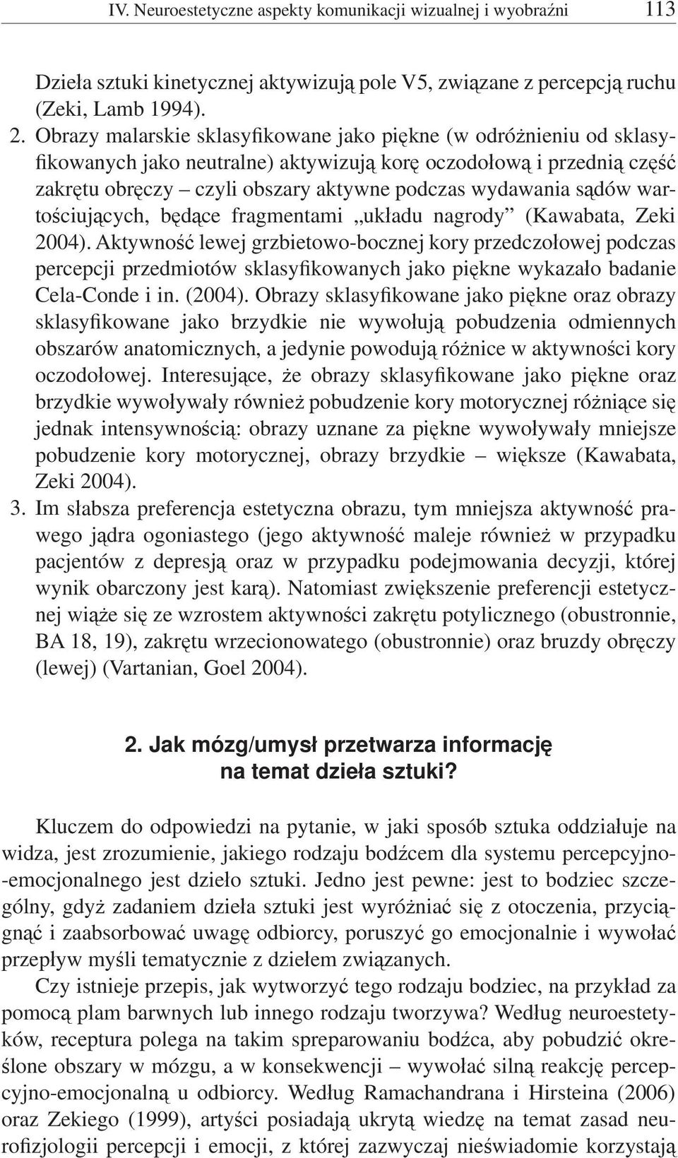 sądów wartościujących, będące fragmentami układu nagrody ( Kawabata, Zeki 2004).