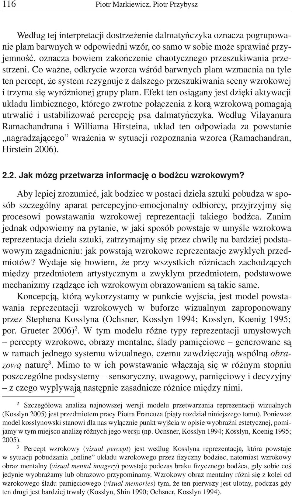 Co ważne, odkrycie wzorca wśród barwnych plam wzmacnia na tyle ten percept, że system rezygnuje z dalszego przeszukiwania sceny wzrokowej i trzyma się wyróżnionej grupy plam.