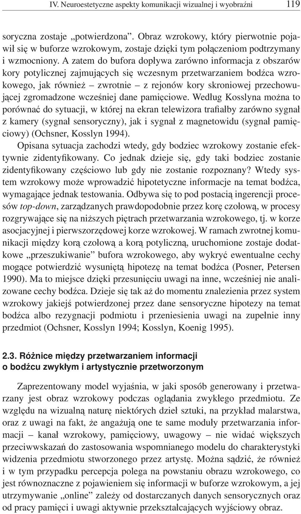 A zatem do bufora dopływa zarówno informacja z obszarów kory potylicznej zajmujących się wczesnym przetwarzaniem bodźca wzrokowego, jak również zwrotnie z rejonów kory skroniowej przechowującej