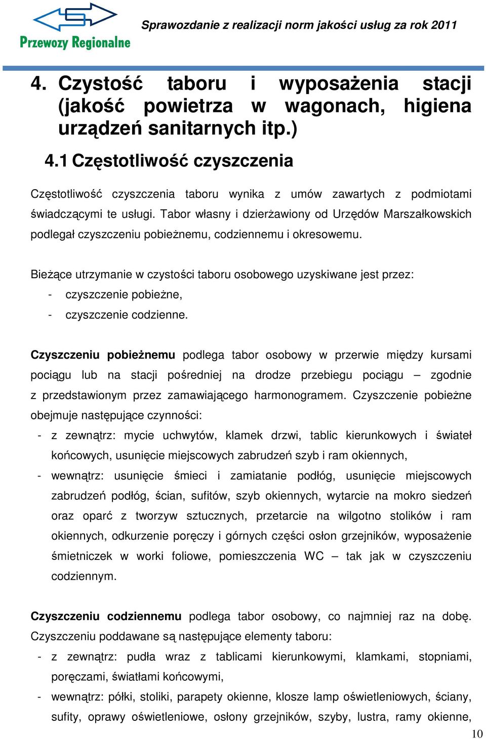 Tabor własny i dzierżawiony od Urzędów Marszałkowskich podlegał czyszczeniu pobieżnemu, codziennemu i okresowemu.