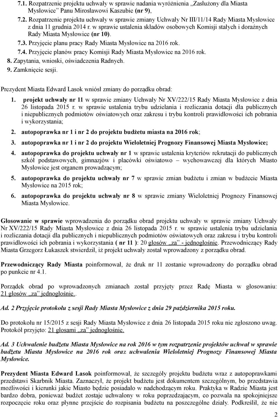 w sprawie ustalenia składów osobowych Komisji stałych i doraźnych Rady Miasta Mysłowice (nr 10). 7.3. Przyjęcie planu pracy Rady Miasta Mysłowice na 2016 rok. 7.4.