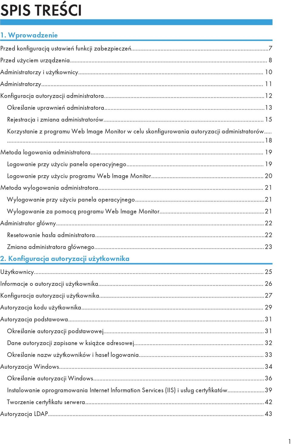 .. 15 Korzystanie z programu Web Image Monitor w celu skonfigurowania autoryzacji administratorów......18 Metoda logowania administratora... 19 Logowanie przy użyciu panela operacyjnego.