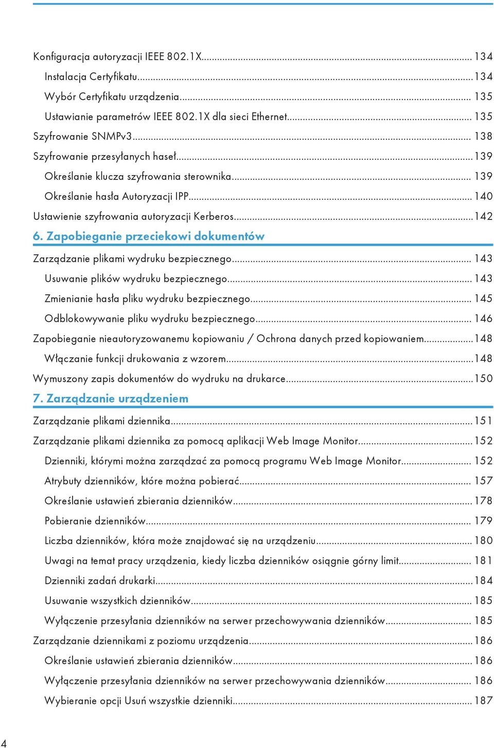 Zapobieganie przeciekowi dokumentów Zarządzanie plikami wydruku bezpiecznego... 143 Usuwanie plików wydruku bezpiecznego... 143 Zmienianie hasła pliku wydruku bezpiecznego.